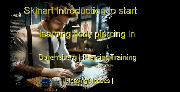 Skinart Introduction to start learning body piercing in Borensberg | PiercingTraining | PiercingClasses | SkinartTraining-Sweden